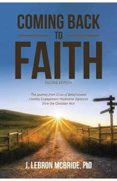 Coperta cărții 'Coming Back to Faith: The Journey from Crisis of Belief Toward Healthy Engagement Meditative Signposts from the'