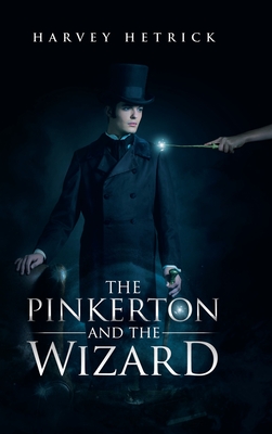 The Pinkerton and the Wizard - Harvey Hetrick