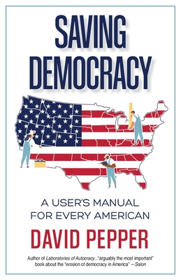 Saving Democracy: A User's Manual for Every American - David Pepper