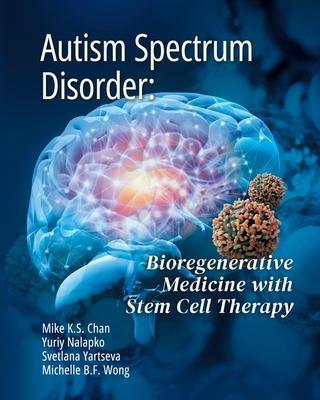 Autism Spectrum Disorder: Bioregenerative Medicine With Stem Cell Therapy - Mike Ks Chan