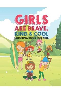 Poza produsului Girls Are Brave Kind & Cool Coloring Book For Kids: 25 Fun Large Coloring Pages Showing Boys As Super Cool Kind & Brave In Very Inspiring And Positive - Giggles And Kicks