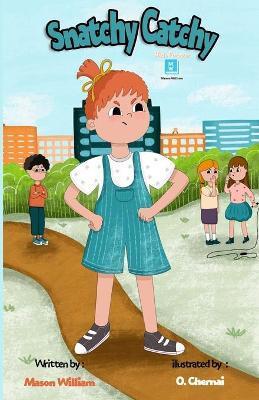 Snatchy Catchy: A Children's book about teaching a good behavior and self-control. - O. Chernai