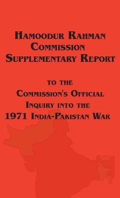 Hamoodur Rahman Commission of Inquiry Into the 1971 India-Pakistan War, Supplementary Report - Government Of Pakistan