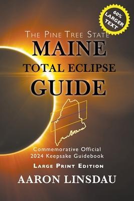 Maine Total Eclipse Guide (LARGE PRINT EDITION): Official Commemorative 2024 Keepsake Guidebook - Aaron Linsdau
