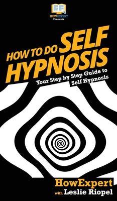 How To Do Self Hypnosis: Your Step By Step Guide To Self Hypnosis - Howexpert