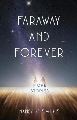 Faraway and Forever: More Stories - Nancy Joie Wilkie