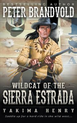 Wildcat of the Sierra Estrada: A Western Fiction Classic - Peter Brandvold