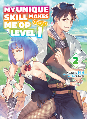 My Unique Skill Makes Me Op Even at Level 1 Vol 2 (Light Novel) - Nazuna Miki