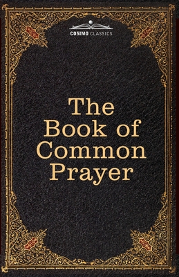 The Book of Common Prayer: and Administration of the Sacraments and other Rites and Ceremonies of the Church, after the use of the Church of Engl - Thomas Cranmer