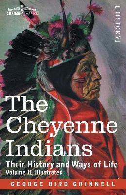The Cheyenne Indians: Their History and Ways of Life, Volume II - George Bird Grinnell