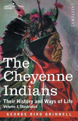 The Cheyenne Indians: Their History and Ways of Life, Volume I - George Bird Grinnell