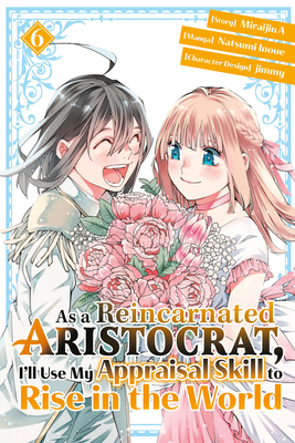As a Reincarnated Aristocrat, I'll Use My Appraisal Skill to Rise in the World 6 (Manga) - Natsumi Inoue