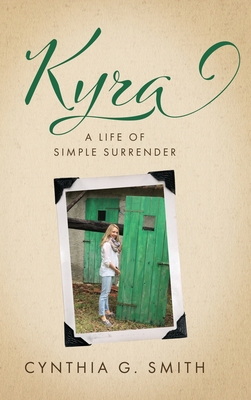 Kyra, A Life of Simple Surrender - Cynthia G. Smith