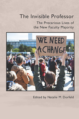 The Invisible Professor: The Precarious Lives of the New Faculty Majority - Natalie M. Dorfeld