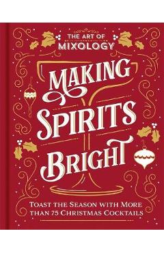 Coperta cărții 'The Art of Mixology: Making Spirits Bright - Parragon Books'
