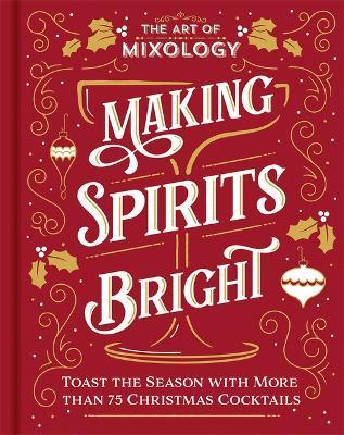 The Art of Mixology: Making Spirits Bright - Parragon Books