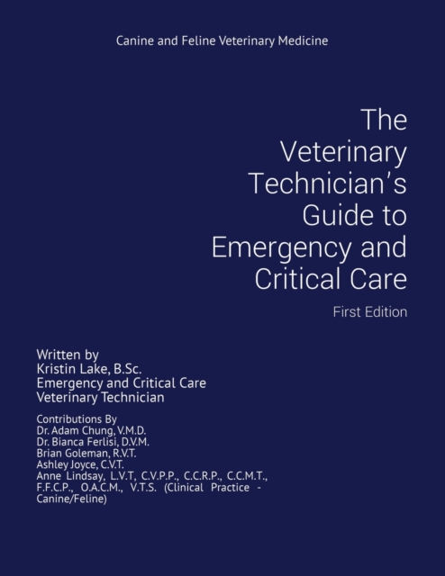 The Veterinary Technician's Guide to Emergency and Critical Care: First Edition - Kristin Lake