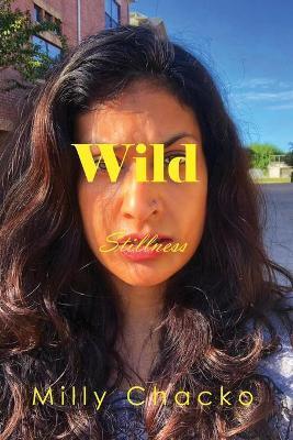 Wild Stillness: Poems, Memories, and Thoughts - Milly Chacko