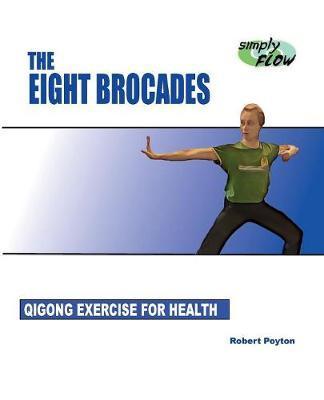 The Eight Brocades: Qigong Exercise for Health - Robert Poyton