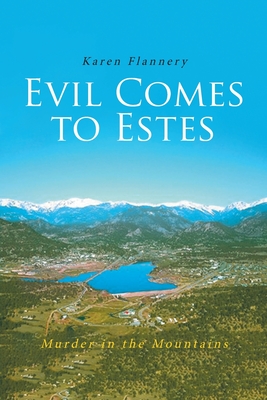 Evil Comes to Estes: Murder in the Mountains - Karen Flannery