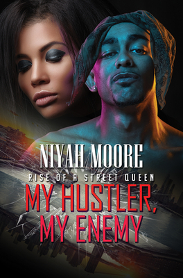 My Hustler, My Enemy: Rise of a Street Queen - Niyah Moore
