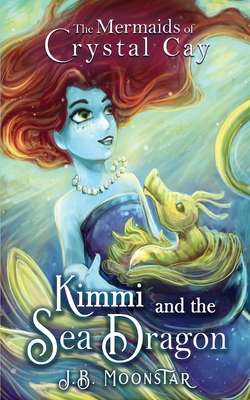 Kimmi and the Sea Dragon - J. B. Moonstar