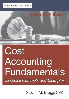 Cost Accounting Fundamentals: Seventh Edition - Steven M. Bragg
