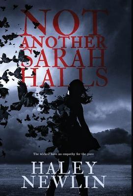 Not Another Sarah Halls: The wicked have no empathy for the pure - Haley Newlin