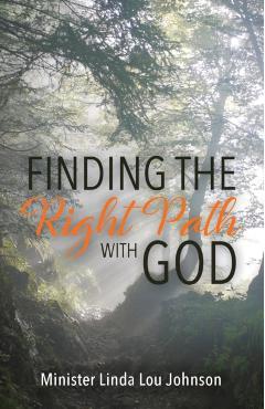 Finding the Right Path with God - Linda Lou Johnson