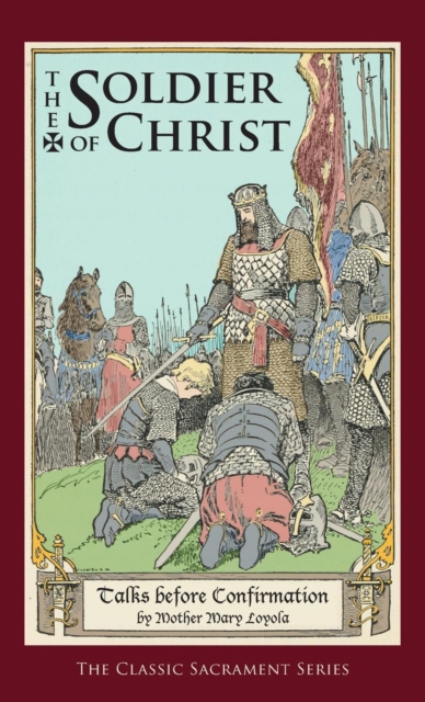 Soldier of Christ: Talks Before Confirmation - Mother Mary Loyola