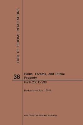 Code of Federal Regulations Title 36, Parks, Forests and Public Property, Parts 200-299, 2019 - Nara