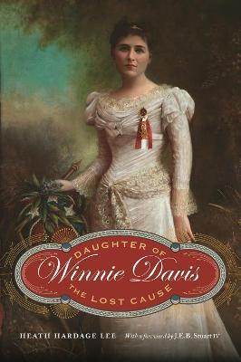 Winnie Davis: Daughter of the Lost Cause - Heath Hardage Lee