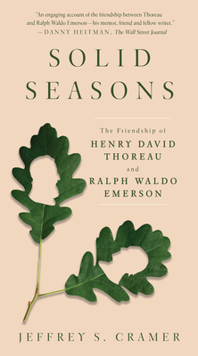 Solid Seasons: The Friendship of Henry David Thoreau and Ralph Waldo Emerson - Jeffrey S. Cramer