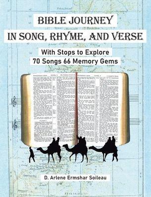Bible Journey In Song, Rhyme, and Verse: With Stops to Explore 70 Songs 66 Memory Gems - D. Arlene Ermshar Soileau