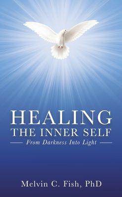 Healing the Inner Self: From Darkness Into Light - Phd