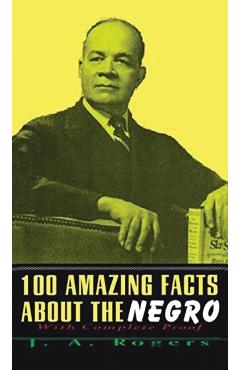 100 Amazing Facts About The Negro: With Complete Hardcover - J. A. Rogers