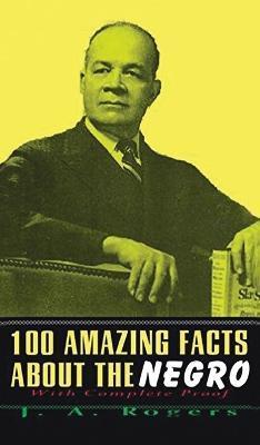 100 Amazing Facts About The Negro: With Complete Hardcover - J. A. Rogers
