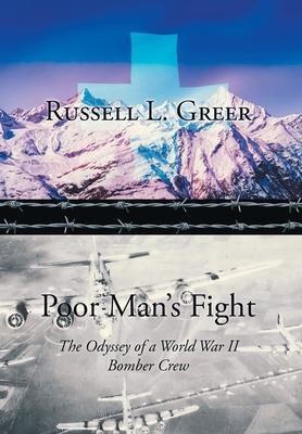 Poor Man's Fight: The Odyssey of a World War II Bomber Crew - Russell L. Greer