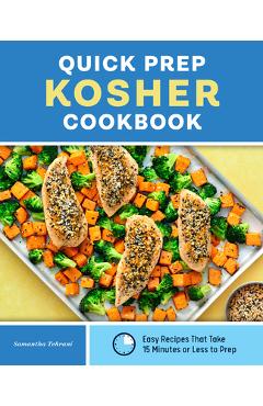 Coperta cărții 'Quick Prep Kosher Cookbook: Easy Recipes That Take 15 Minutes or Less to Prep - Samantha Tehrani'