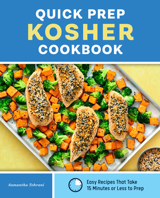 Coperta cărții 'Quick Prep Kosher Cookbook: Easy Recipes That Take 15 Minutes or Less to Prep - Samantha Tehrani'