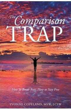 Coperta cărții 'The Comparison Trap: How to Break Free, How to Stay Free - Yvonne Copeland Msw Lcsw'