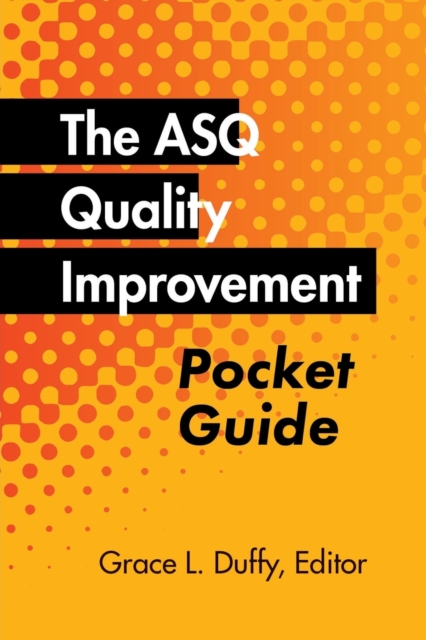 The ASQ Quality Improvement Pocket Guide: Basic History, Concepts, Tools, and Relationships - Grace L. Duffy
