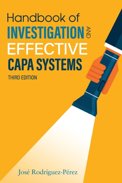 Handbook of Investigation and Effective CAPA Systems - Jose (pepe) Rodriguez-perez
