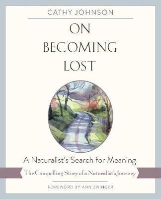 On Becoming Lost: A Naturalist's Search for Meaning - Cathy Johnson
