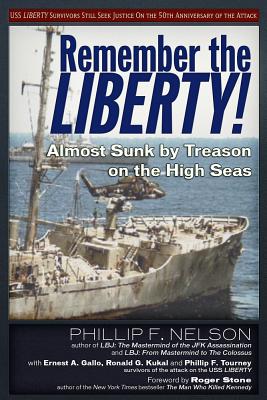 Remember the Liberty!: Almost Sunk by Treason on the High Seas - Ernest A. Gallo