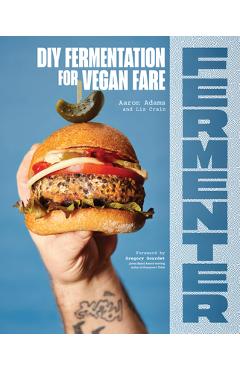 Poza produsului Fermenter: DIY Fermentation for Vegan Fare, Including Recipes for Krauts, Pickles, Koji, Tempeh, Nut- & Seed-Based Cheeses, Ferme - Aaron Adams