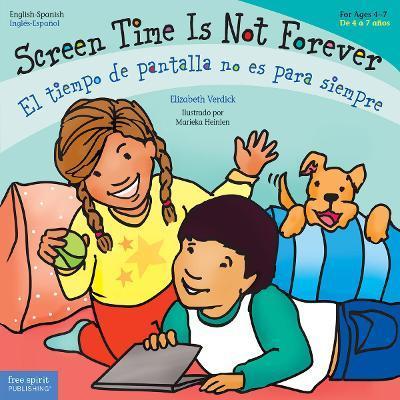 Screen Time Is Not Forever/El Tiempo de Pantalla No Es Para Siempre - Elizabeth Verdick
