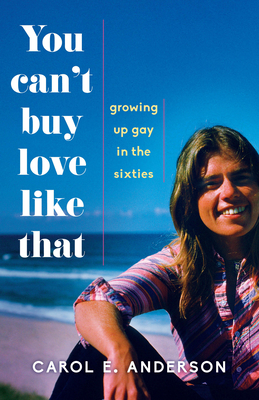 You Can't Buy Love Like That: Growing Up Gay in the Sixties - Carol E. Anderson