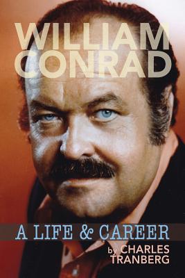 William Conrad: A Life & Career - Charles Tranberg