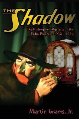 The Shadow: The History and Mystery of the Radio Program, 1930-1954 (hardback) - Martin Grams